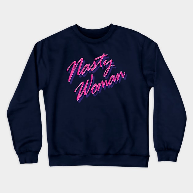 Nasty Woman Crewneck Sweatshirt by Heyday Threads